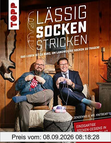 Lässig Socken stricken mit DenDennis und Mr. Knitbear. Das Leben ist zu kurz, um langweilige Socken zu tragen!: Einzigartige Sockendesigns in den Größen 24-47