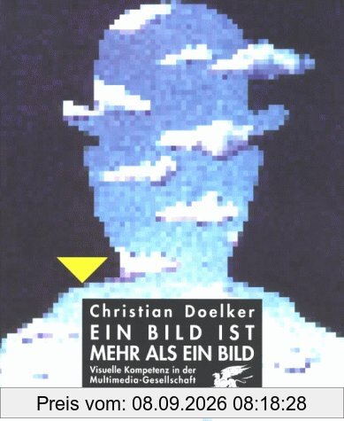 Ein Bild ist mehr als ein Bild: Visuelle Kompetenz in der Multimedia-Gesellschaft