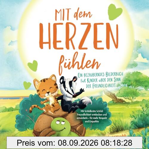 Mit dem Herzen fühlen – Ein bezauberndes Bilderbuch für Kinder über den Sinn der Freundlichkeit: Mit Schildkröte Schildi Freundlichkeit entdecken und entwickeln – für mehr Respekt und Empathie