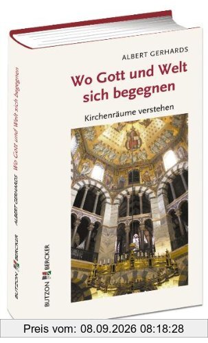 Wo Gott und Welt sich begegnen: Kirchenräume verstehen