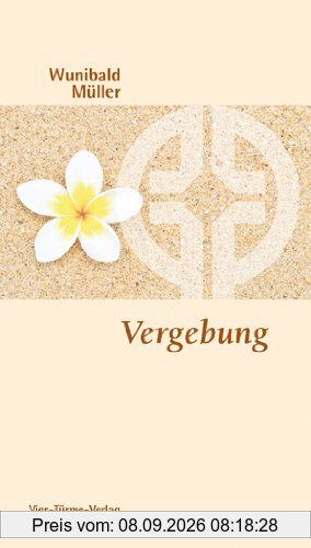 Vergebung. Wege der Befreiung