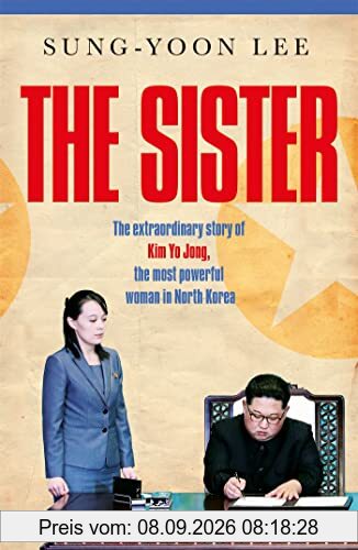 The Sister: The extraordinary story of Kim Yo Jong, the most powerful woman in North Korea