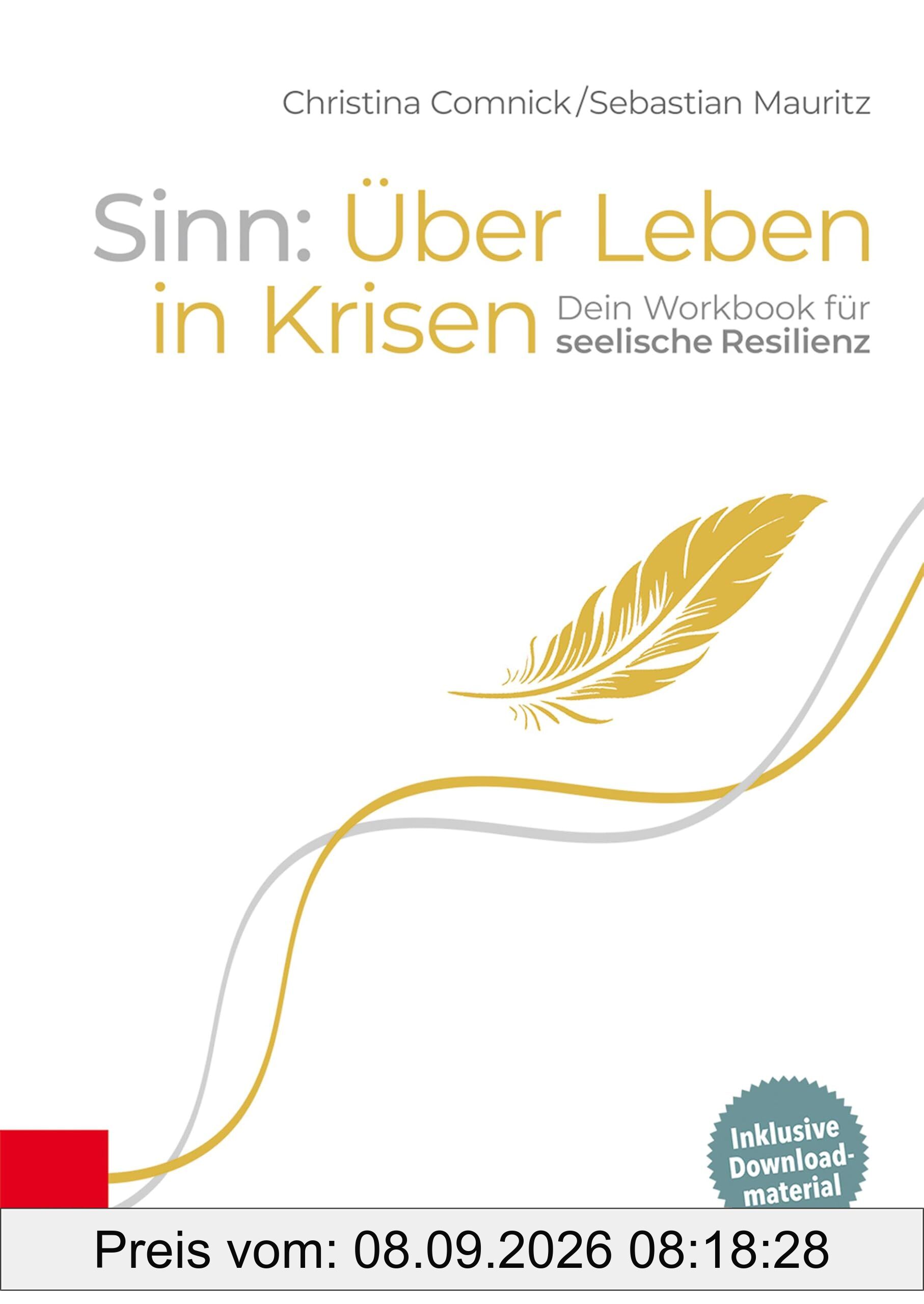 Sinn: Über Leben in Krisen: Dein Workbook für seelische Resilienz