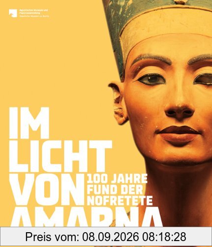Im Licht von Amarna: 100 Jahre Fund der Nofretete