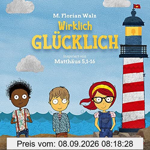 Wirklich glücklich: Inspiriert von Matthäus 5,1-16 (Bilderbücher für 5- bis 7-Jährige)