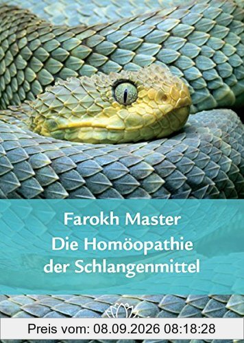 Die Homöopathie der Schlangenmittel: Ein umfassendes Kompendium der wichtigsten 22 Schlangenmittel mit Prüfungen, Leitsymptomen und Fällen