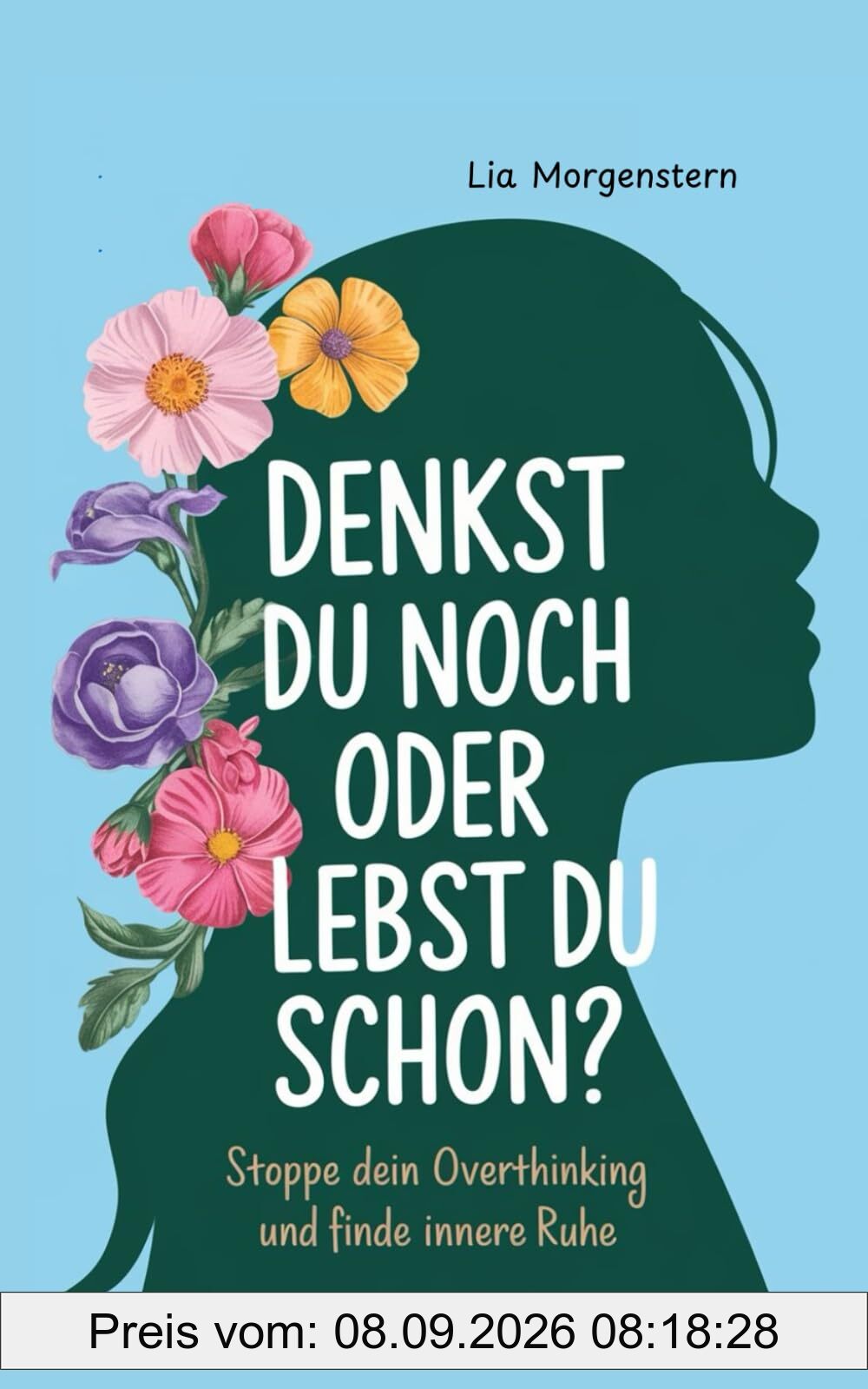 Denkst du noch, oder lebst du schon?: Stoppe dein Overthinking und finde innere Ruhe