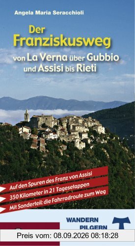 Der Franziskusweg von La Verna über Gubbio und Assisi bis Rieti: Auf den Spuren des Franz von Assisi. Mit Sonderteil: Die Fahrradrouten zum Weg