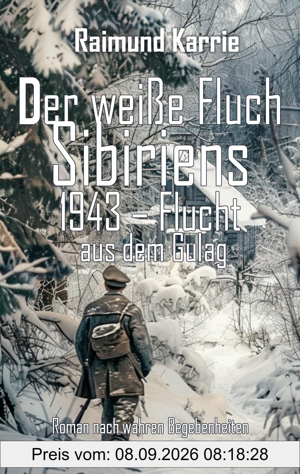 Der weiße Fluch Sibiriens - 1943 – Flucht aus dem Gulag - Roman nach wahren Begebenheiten