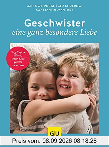 Geschwister – eine ganz besondere Liebe: So gelingt es Eltern, jedem Kind gerecht zu werden (GU Einzeltitel Partnerschaft & Familie)