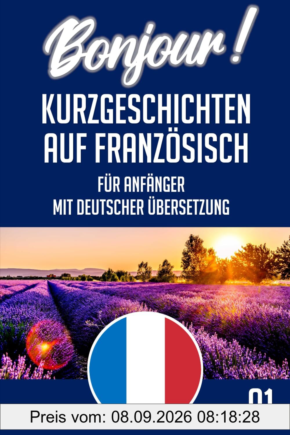 Französisch Kurzgeschichten A1: 25 einfache französische Geschichten für Anfänger - Zweisprachig Französisch & Deutsch