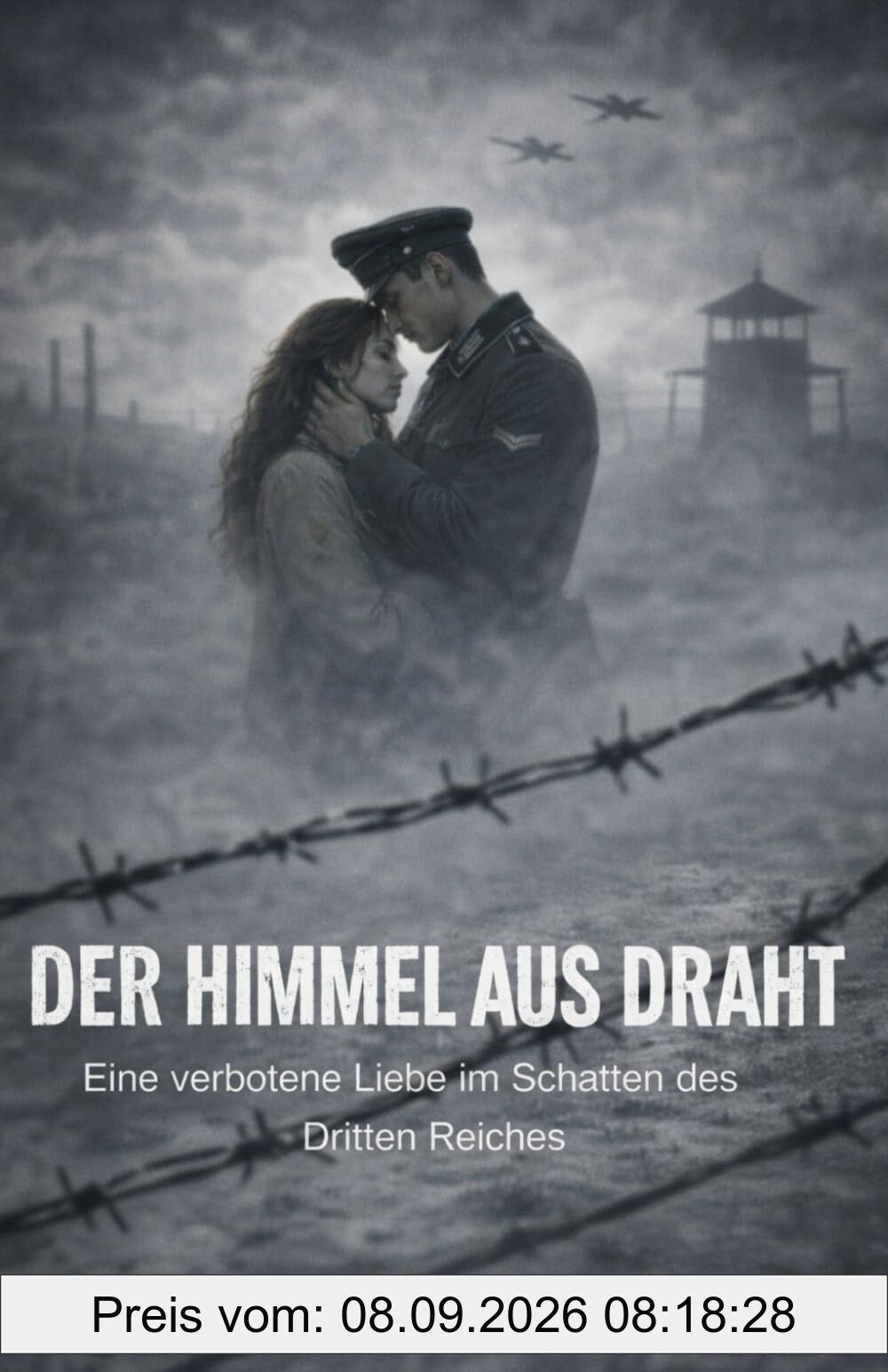 Der Himmel aus Draht: Roman - Eine verbotene Liebe im Schatten des Dritten Reiches