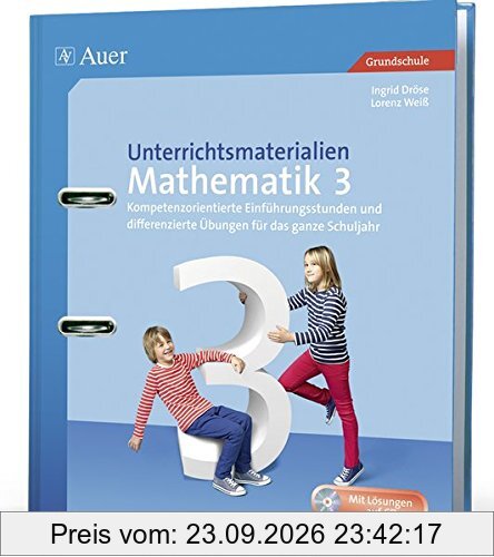 Unterrichtsmaterialien Mathematik 3: Kompetenzorientierte Einführungsstunden und differenzierte Übungen für das ganze Schuljahr (3. Klasse) …