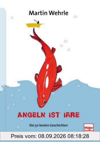 Angeln ist irre: Die 50 besten Geschichten