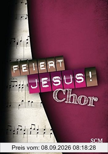 Feiert Jesus! Chor: 30 vierstimmige Chorsätze