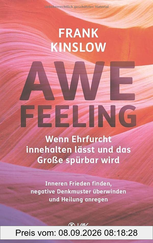 Awefeeling - Wenn Ehrfurcht innehalten lässt und das Große spürbar wird: Inneren Frieden finden, negative Denkmuster überwinden und Heilung anregen