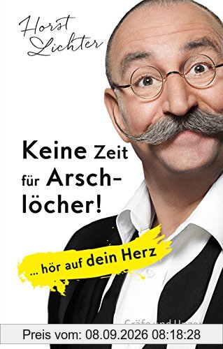 Keine Zeit für Arschlöcher!: ... hör auf dein Herz (Einzeltitel)