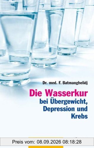 Die Wasserkur bei Übergewicht, Depression und Krebs: Das Aufklärungsbuch