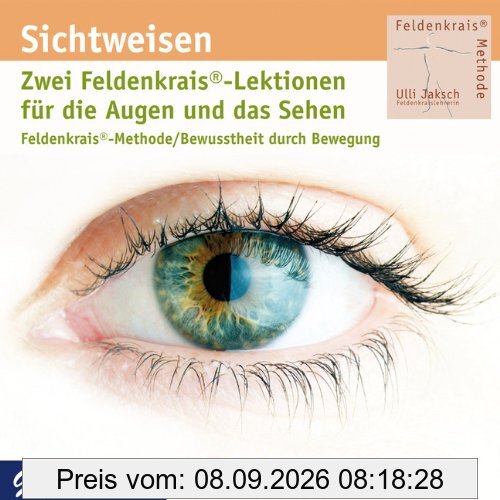 Sichtweisen. Feldenkrais für die Augen und das Sehen: Feldenkrais-Methode / Bewusstheit durch Bewegung