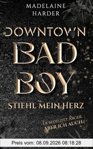 Downtown Badboy – Stiehl mein Herz: Er bedeutet Ärger. Aber ich auch.: slow burn spicy Dark RomCom