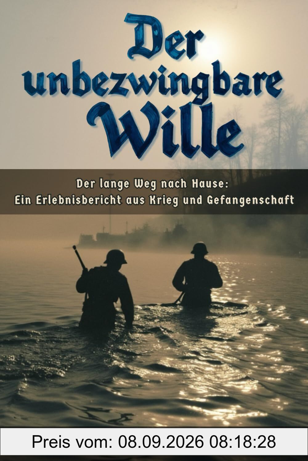 Der unbezwingbare Wille: Der lange Schatten des Krieges: Ein Erlebnisbericht