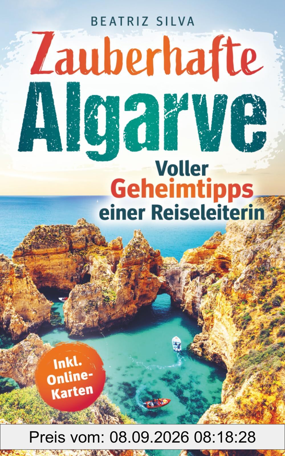Zauberhafte Algarve: Voller Geheimtipps einer Reiseleiterin: Dein Reiseführer für eine unvergessliche Reise - Mit Top-Highlights, goldenen Steilküsten & versteckten Orten auch abseits vom Trubel