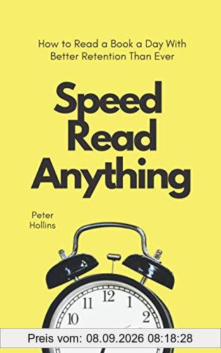 Speed Read Anything: How to Read a Book a Day With Better Retention Than Ever (Learning how to Learn, Band 7)