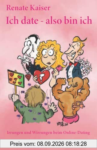Ich date - also bin ich: Irrungen und Wirrungen beim Online-Dating