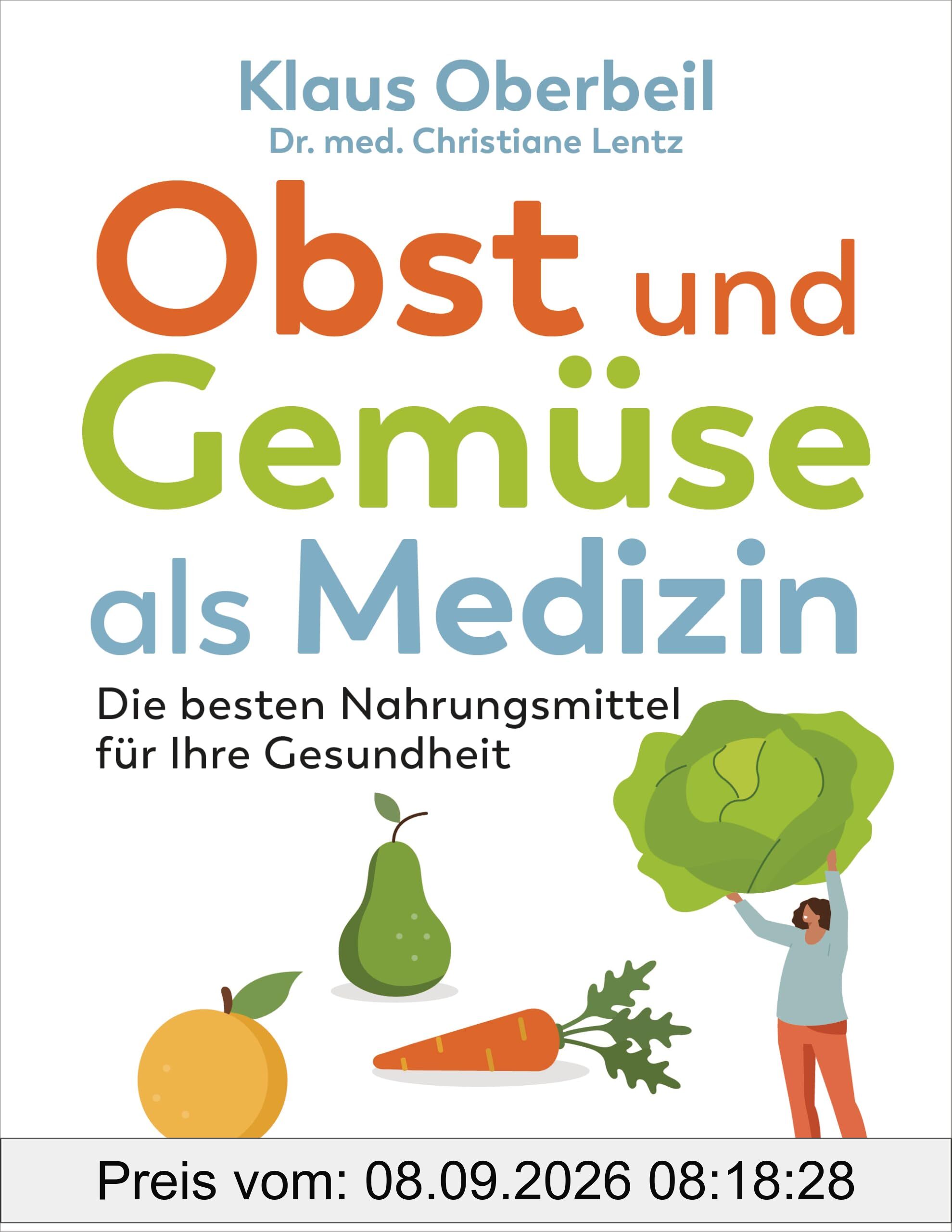 Obst und Gemüse als Medizin. Die besten Nahrungsmittel für Ihre Gesundheit: Sonderausgabe des Bestsellers und Standardwerks