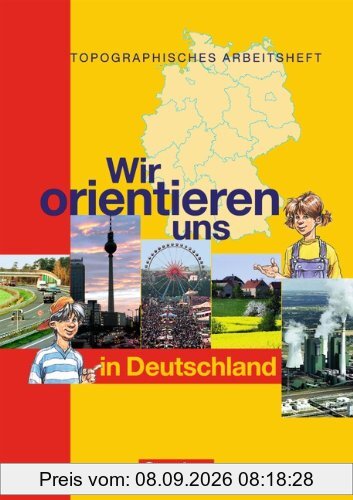 Wir orientieren uns in Deutschland: Arbeitsheft: Topographische Übungshefte. Neubearbeitung. 5./6. Schuljahr. Karten, Rätsel, Spiele
