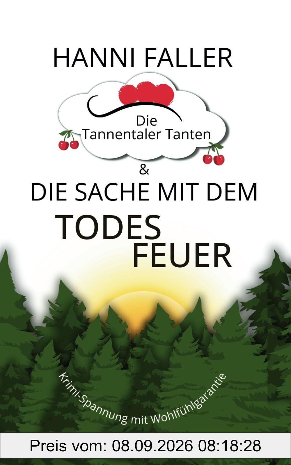 Die Tannentaler Tanten und die Sache mit dem Todesfeuer: Cosykrimi, Schwarzwaldkrimi (Die Tannentaler Tanten ermitteln, Band 1)