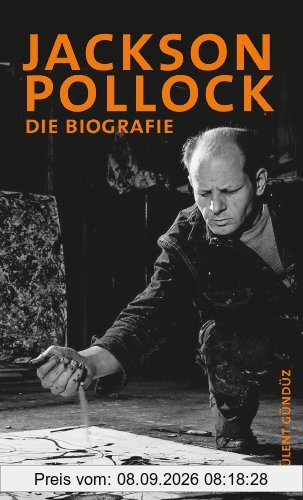 Jackson Pollock: Die Biografie: Die Biographie