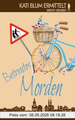 Betreutes Morden: Krimikomödie (Kati Blum ermittelt, Band 9)