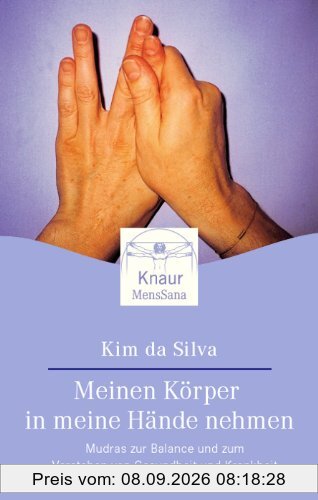 Meinen Körper in meine Hände nehmen: Mudras zur Balance und zum Verstehen von Gesundheit und Krankheit