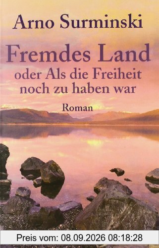 Fremdes Land: oder als die Freiheit noch zu haben war