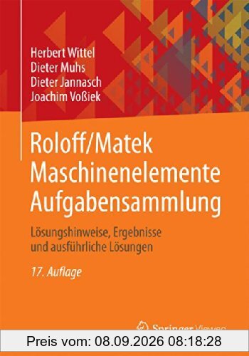 Roloff/Matek Maschinenelemente Aufgabensammlung: Lösungshinweise, Ergebnisse und ausführliche Lösungen