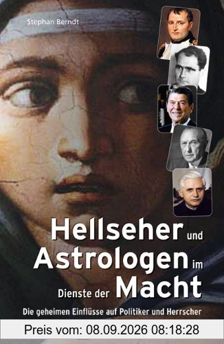 Hellseher und Astrologen im Dienste der Macht: Die geheimen Einflüsse auf Politiker und Herrscher