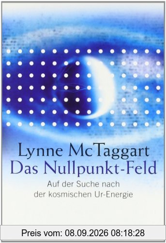 Das Nullpunkt-Feld: Auf der Suche nach der kosmischen Ur-Energie
