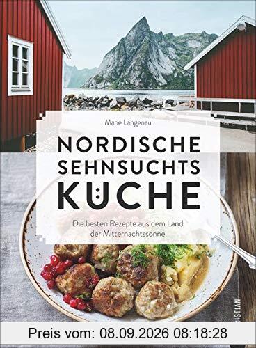 Kochbuch: Nordische Sehnsuchtsküche. Die besten Rezepte aus dem Land der Mitternachtssonne. Mit 100 Rezepten aus Skandinavien.