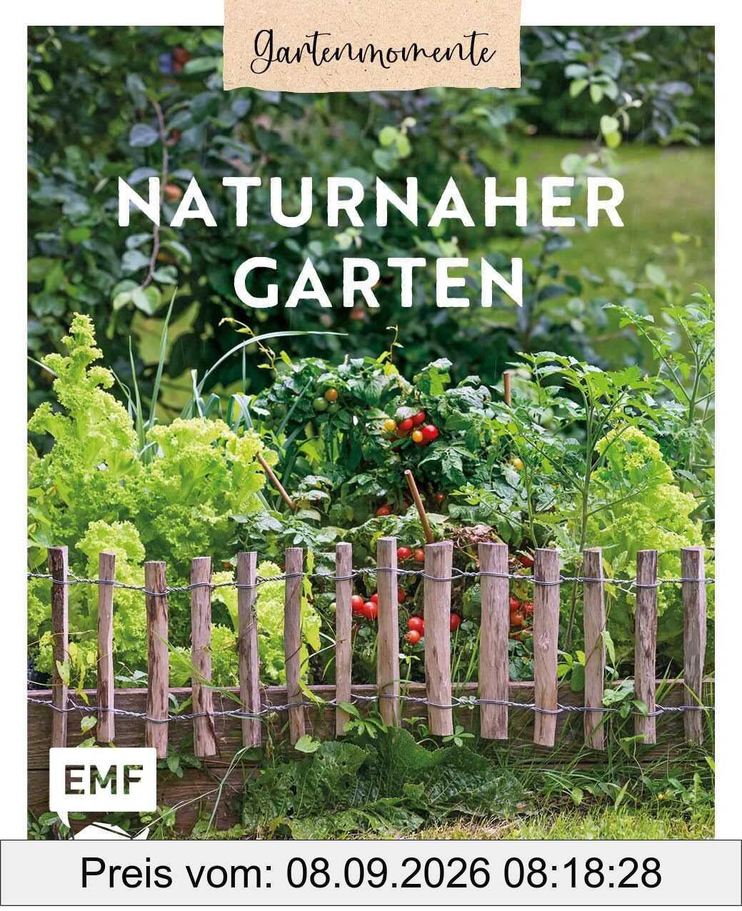 Gartenmomente: Naturnaher Garten: Nachhaltig gärtnern mit praktischem Wissen zu Permakultur, klimagerechtem Anbau und Pflanzen für den naturnahen Nutzgarten