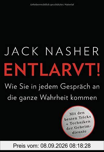 Entlarvt!: Wie Sie in jedem Gespräch an die ganze Wahrheit kommen - Mit den besten Tricks + Techniken der Geheimdienste