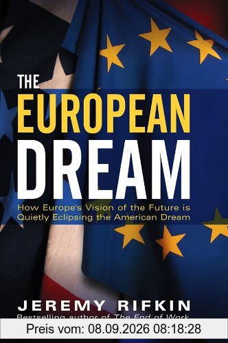 The European Dream: How Europe's Vision of the Future Is Quietly Eclipsing the American Dream