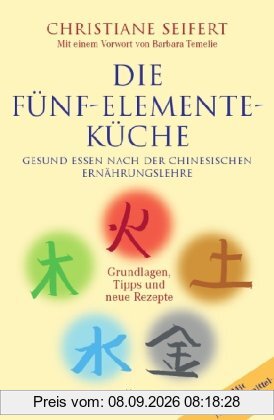 Die Fünf-Elemente-Küche: Gesund essen nach der chinesischen Ernährungslehre