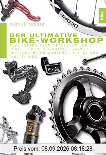 Der ultimative Bike-Workshop: Alle Reparaturen, Kaufberatung, Profi-Tipps, Federgabel-Tuning, Fullsuspension-Wartung, Pflege und Einstellung