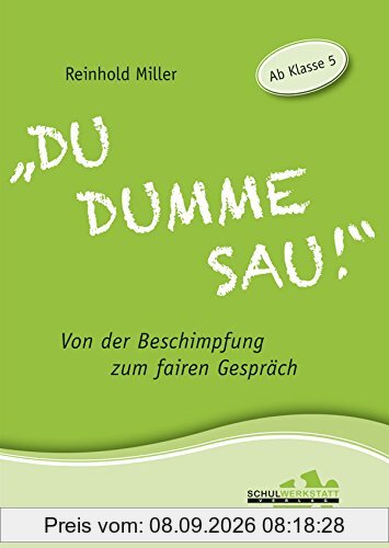Du dumme Sau!: Von der Beschimpfung zum fairen Gespräch.