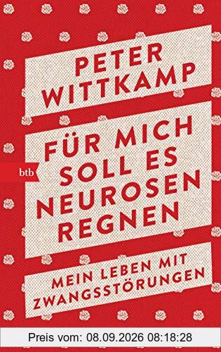 Für mich soll es Neurosen regnen: Mein Leben mit Zwangsstörungen