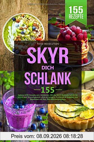 SKYR DICH SCHLANK: 155 leckere SKYR Rezepte zum Abnehmen. Mit der SKYR Methode Schritt für Schritt zum Wunschgewicht ohne zu hungern. Kochbuch & Ratgeber zum Abnehmen mit Skyr. Mit Nährwertangaben.