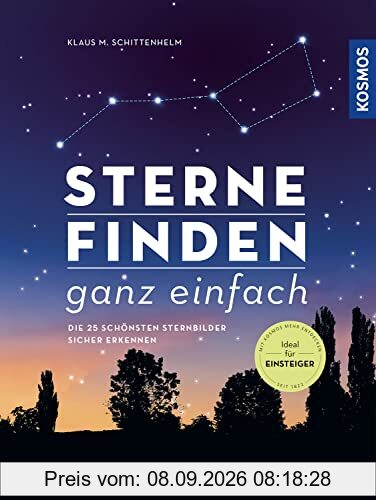 Sterne finden ganz einfach: Die 25 schönsten Sternbilder sicher erkennen