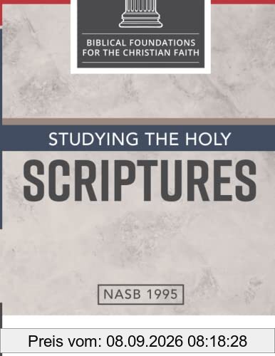 Studying the Holy Scriptures (Biblical Foundations for the Christian Faith)