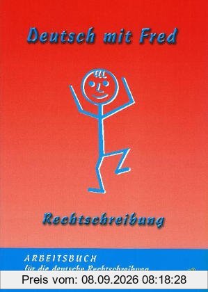 Deutsch mit Fred - Rechtschreibung: Arbeitsbuch für die deutsche Rechtschreibung
